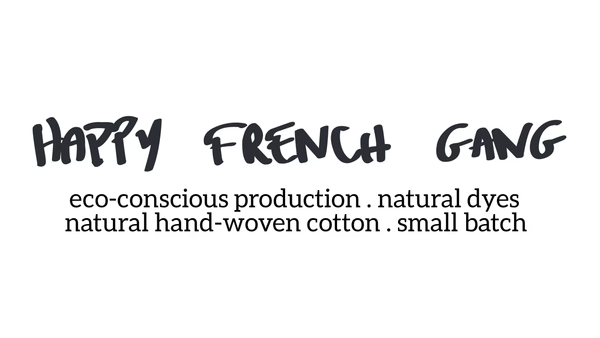 Happy French Gang, eco-conscious production, natural dyes, natural hand-woven cotton, small batch
